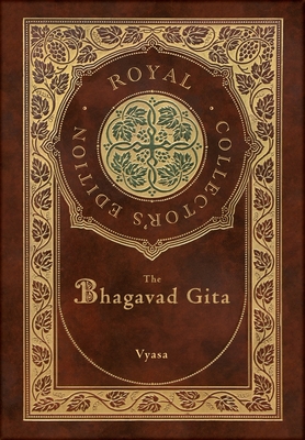 The Bhagavad Gita (Royal Collector's Edition) (Annotated) (Case Laminate Hardcover with Jacket) By Vyasa Cover Image