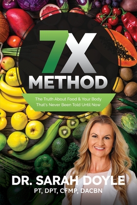 7X Method: The Truth About Food & Your Body That's Never Been Told Until Now Cover Image