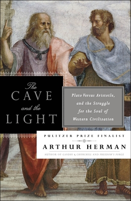 The Cave and the Light: Plato Versus Aristotle, and the Struggle for the Soul of Western Civilization By Arthur Herman Cover Image