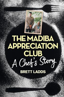 The Madiba Appreciation Club: A Chef's Story By Brett Ladds Cover Image