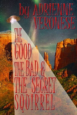 Cover for The Good, the Bad and the Secret Squirrel