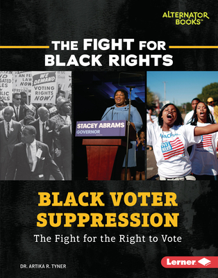 Black Voter Suppression: The Fight for the Right to Vote (Fight for Black Rights (Alternator Books (R)))