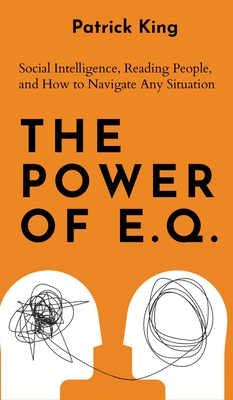The Power of E.Q.: Social Intelligence, Reading People, and How to Navigate Any Situation Cover Image