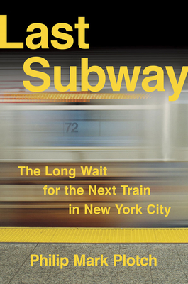 Last Subway: The Long Wait for the Next Train in New York City By Philip Mark Plotch Cover Image
