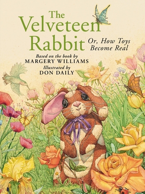 The Velveteen Rabbit: Or, How Toys Become Real By Don Daily (Illustrator), Margery Williams Cover Image