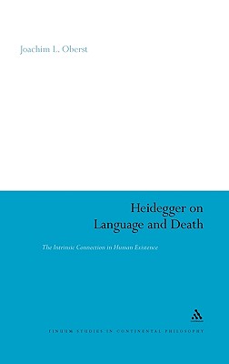 Heidegger on Language and Death: The Intrinsic Connection in Human Existence (Continuum Studies in Continental Philosophy #65) By Achim L. Oberst, Joachim L. Oberst Cover Image