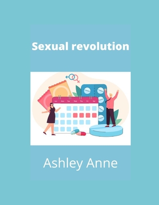 Sexual revolution By Ashley Anne Cover Image