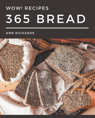 Wow! 365 Bread Recipes: Discover Bread Cookbook NOW! Cover Image
