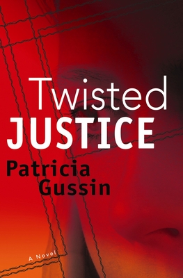 Twisted Justice: A Laura Nelson Thriller (Laura Nelson series #2) By Patricia Gussin Cover Image