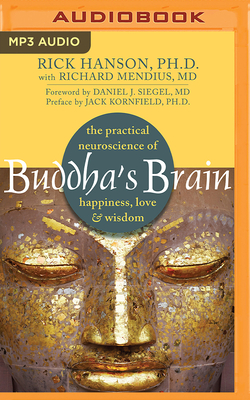 Buddha's Brain: The Practical Neuroscience of Happiness, Love & Wisdom By Rick Hanson, Richard Mendius (With), Daniel J. Siegel (Foreword by) Cover Image