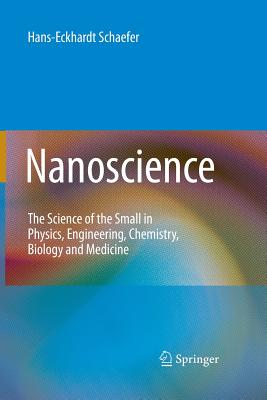 Nanoscience: The Science of the Small in Physics, Engineering, Chemistry, Biology and Medicine (Nanoscience and Technology) Cover Image