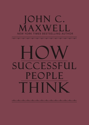 How Successful People Think: Change Your Thinking, Change Your Life