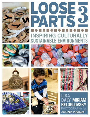 Loose Parts 3: Inspiring Culturally Sustainable Environments By Miriam Beloglovsky, Lisa Daly Cover Image