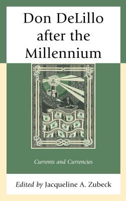 Don DeLillo after the Millennium: Currents and Currencies Cover Image