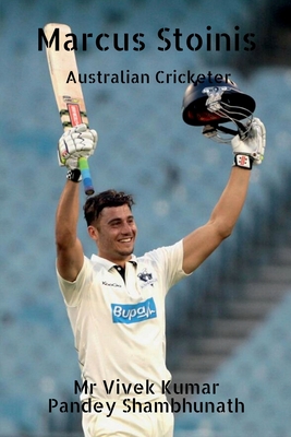 Marcus Stoinis: Australian Cricketer By Vivek Kumar Pandey Shambhunath Cover Image