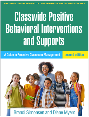 Classwide Positive Behavioral Interventions and Supports: A Guide to Proactive Classroom Management (The Guilford Practical Intervention in the Schools Series                   )