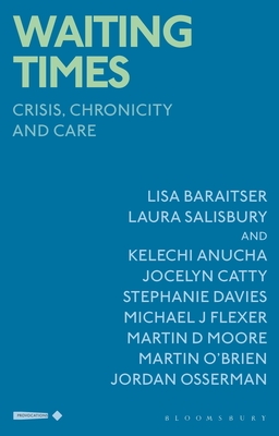 Waiting Times: Crisis, Chronicity and Care (Critical Interventions in the Medical and Health Humanities)