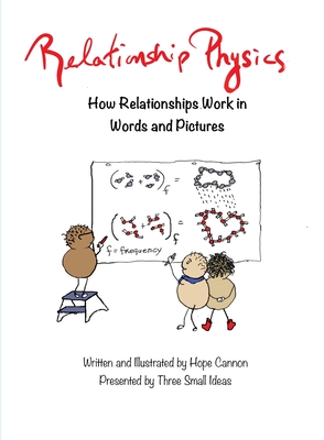 Relationship Physics: How Relationships Work in Words and Pictures By Hope Cannon, Hope Cannon (Illustrator) Cover Image