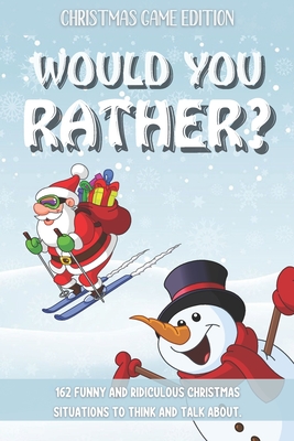 Would You Rather Christmas Game Edition: A Fun Challenging Questions for Kids Teens and The Whole Family (Perfect Stocking Stuffer Ideas)