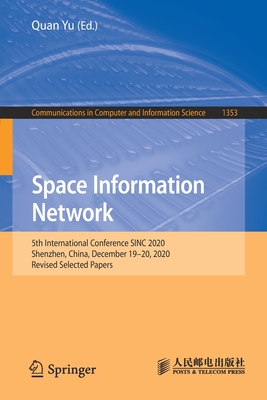 Space Information Network: 5th International Conference Sinc 2020, Shenzhen, China, December 19-20, 2020, Revised Selected Papers (Communications in Computer and Information Science #1353) Cover Image