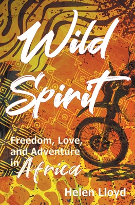 Wild Spirit: Freedom, Love, and Adventure in Africa on a Motorcycle Cover Image