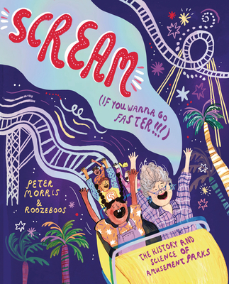 Scream If You Wanna Go Faster: The History and Science of Amusement Parks