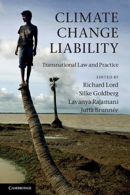 Climate Change Liability: Transnational Law and Practice By Richard Lord (Editor), Silke Goldberg (Editor), Lavanya Rajamani (Editor) Cover Image