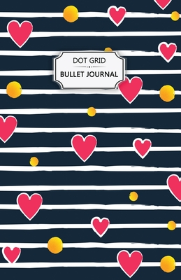 Valentine's Hearts Dot Grid Bullet Journal: Dot Grid Bullet Journal Notebook - Bullet Planner, Dot Journal, Dotted Paper for Writing Diary, Notes, Ske By Practical Journals for Women Cover Image