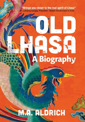 Old Lhasa: A Biography By M. A. Aldrich Cover Image