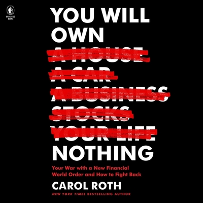 You Will Own Nothing: Your War with a New Financial World Order and How to Fight Back By Carol Roth, Chris Henry Coffey (Read by) Cover Image