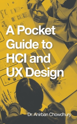 A Pocket Guide to Hci and Ux Design By Anirban Chowdhury Cover Image