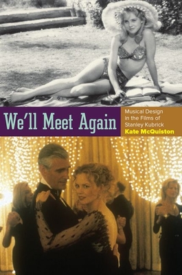 We'll Meet Again: Musical Design in the Films of Stanley Kubrick (Oxford Music / Media) By Kate McQuiston Cover Image
