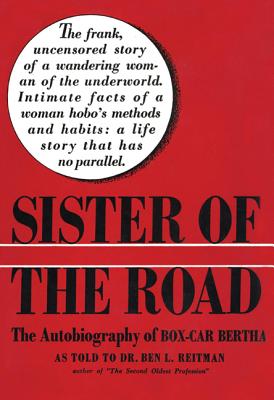 Sister of the Road: The Autobiography of Box-Car Bertha By Ben L. Reitman (As Told by) Cover Image