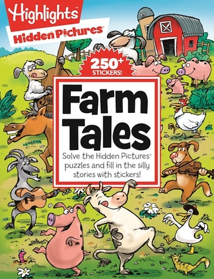 Farm Tales: Solve the Hidden Pictures® puzzles and fill in the silly stories with stickers! (Highlights Hidden Pictures Silly Sticker Stories) Cover Image