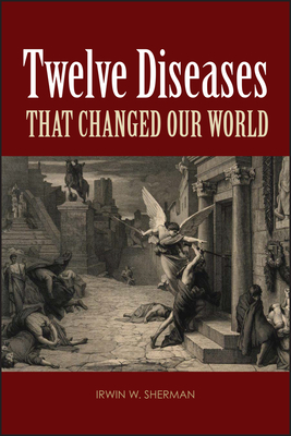 Twelve Diseases That Changed Our World (ASM Books)