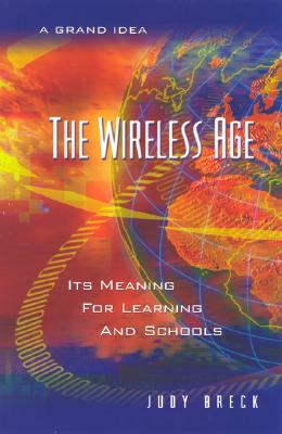 The Wireless Age: Its Meaning for Learning and Schools Cover Image