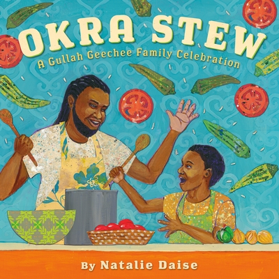 Okra Stew: A Gullah Geechee Family Celebration By Natalie Daise, Natalie Daise (Illustrator) Cover Image