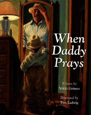 When Daddy Prays By Nikki Grimes, Tim Ladwig (Illustrator) Cover Image