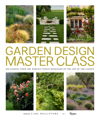 Garden Design Master Class: 100 Lessons from The World's Finest Designers on the Art of the Garden Cover Image