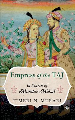 Empress of the Taj: In Search of Mumtaz Mahal