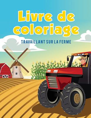 Livre de coloriage: Travaillant sur la ferme
