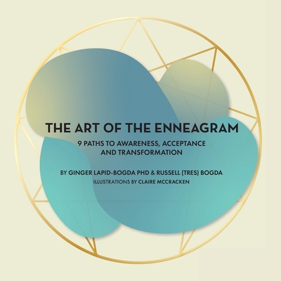 The Art of the Enneagram: 9 Paths to Awareness, Acceptance and Transformation By Ginger Lapid-Bogda, Russell (tres) Bogda, Claire McCracken (Illustrator) Cover Image