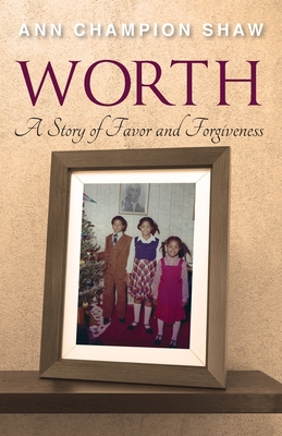 Worth: A Story of Favor and Forgiveness By Ann Champion Shaw Cover Image
