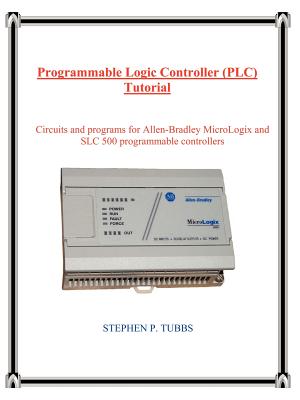 Programmable Logic Controller (PLC) Tutorial By Stephen Philip Tubbs Cover Image