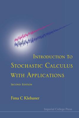 Introduction to Stochastic Calculus with Applications (2nd Edition) By Fima C. Klebaner Cover Image