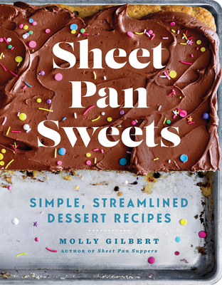 Sheet Pan Sweets: Simple, Streamlined Dessert Recipes By Molly Gilbert Cover Image