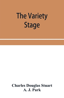 The variety stage; a history of the music halls from the earliest period to the present time The variety stage; a history of the music halls from the earliest period to the present time cover