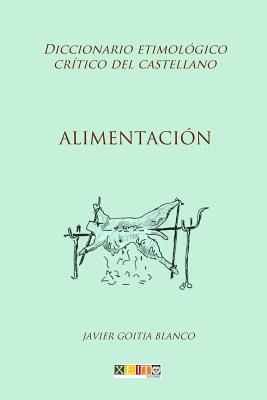 Alimentación: Diccionario etimológico crítico del Castellano By Javier Goitia Blanco Cover Image