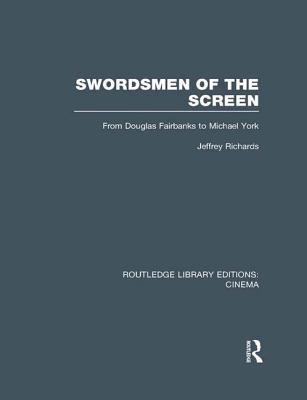 Swordsmen of the Screen: From Douglas Fairbanks to Michael York (Routledge Library Editions: Cinema) Cover Image