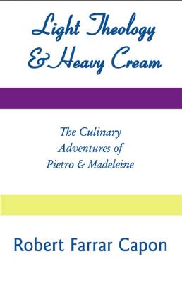 Light Theology and Heavy Cream: The Culinary Adventures of Pietro and Madeline Cover Image